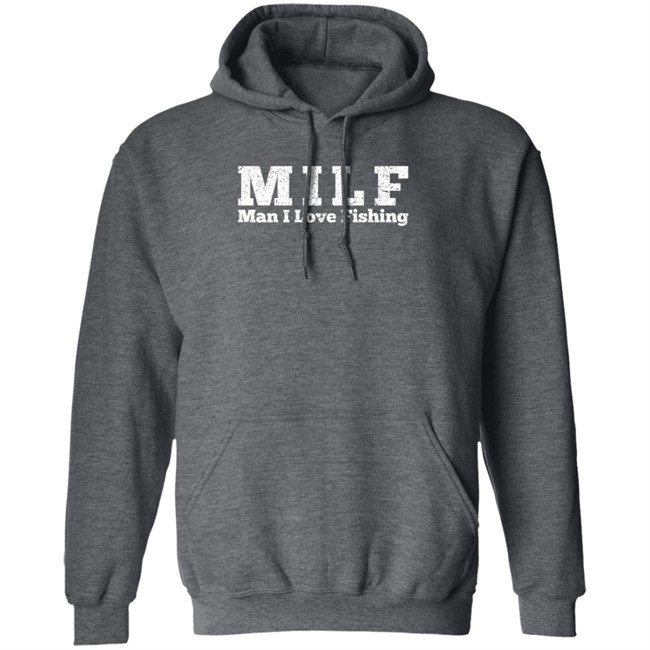 Milf Man I Love Fishing T Shirt Milf Man I Love Fishing T Shirt