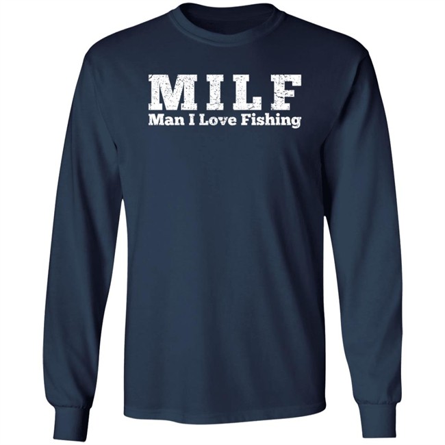 Milf Man I Love Fishing T Shirt Milf Man I Love Fishing T Shirt
