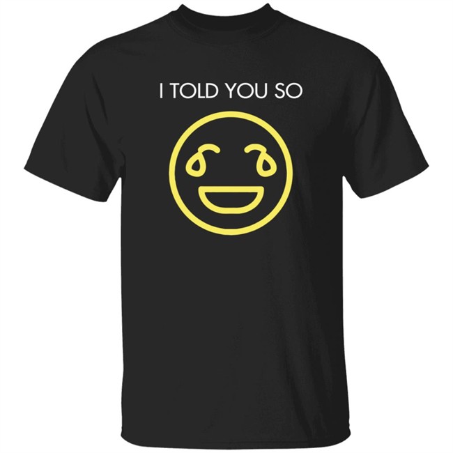 Pryme Minister I Told You So T Shirt