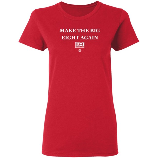 Make The Big Eight Again T Shirt Make The Big Eight Again T Shirt