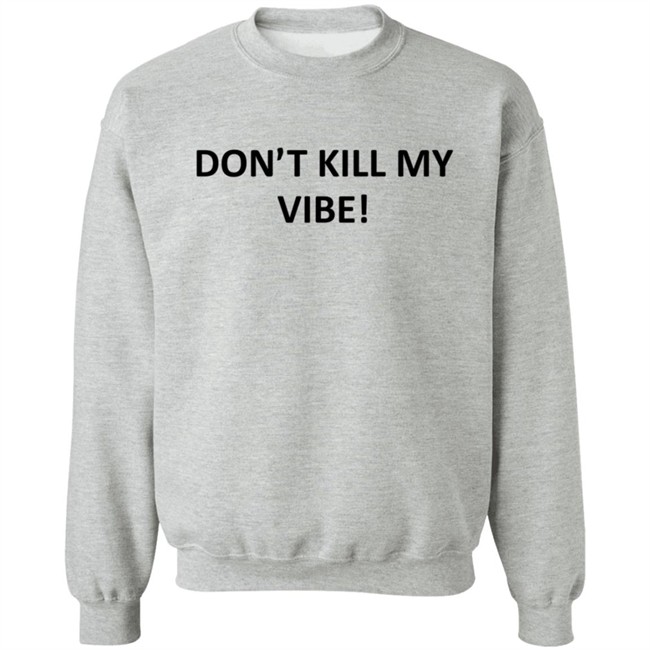 Dont Kill My Vibe T Shirt Dont Kill My Vibe T Shirt