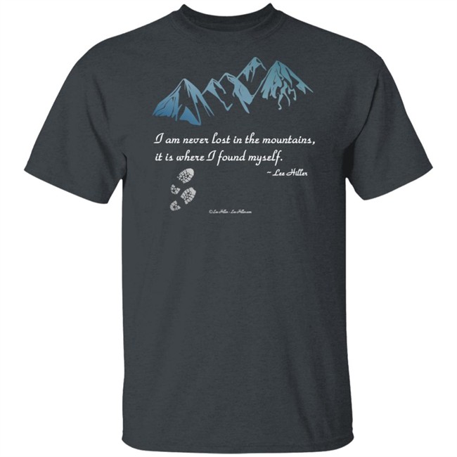 I Am Never Lost In The Mountains It Is Where I Found Myself Lee Hiller Hoodie I Am Never Lost In The Mountains It Is Where I Found Myself Lee Hiller Hoodie