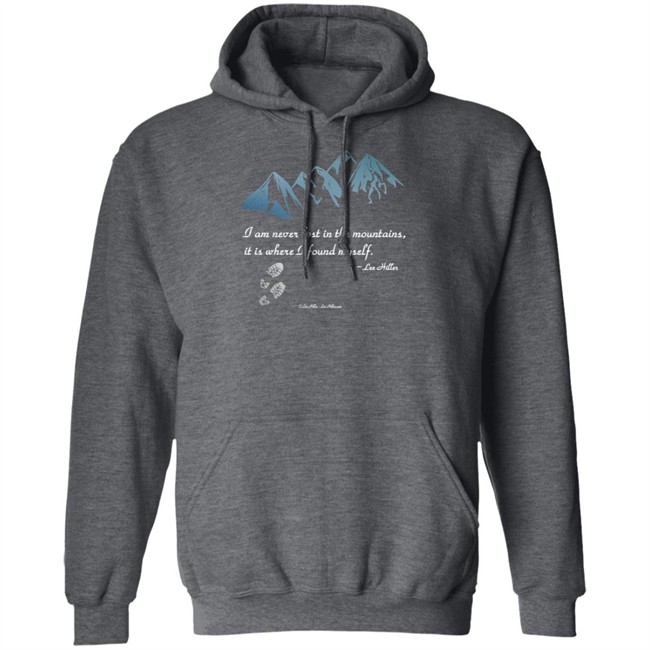 I Am Never Lost In The Mountains It Is Where I Found Myself Lee Hiller Hoodie I Am Never Lost In The Mountains It Is Where I Found Myself Lee Hiller Hoodie