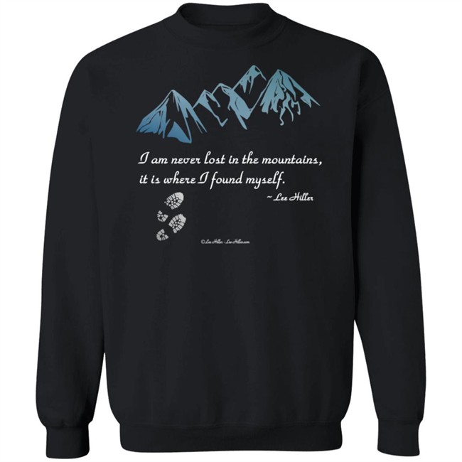 I Am Never Lost In The Mountains It Is Where I Found Myself Lee Hiller Hoodie I Am Never Lost In The Mountains It Is Where I Found Myself Lee Hiller Hoodie