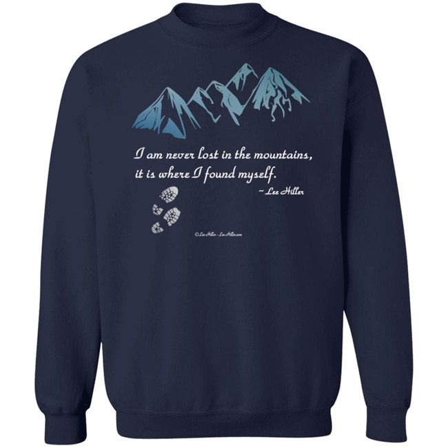I Am Never Lost In The Mountains It Is Where I Found Myself Lee Hiller Hoodie I Am Never Lost In The Mountains It Is Where I Found Myself Lee Hiller Hoodie