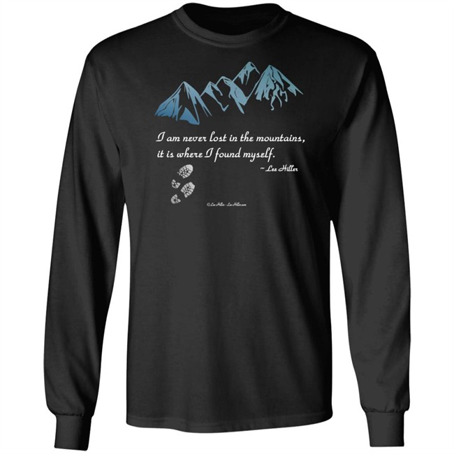 I Am Never Lost In The Mountains It Is Where I Found Myself Lee Hiller Hoodie I Am Never Lost In The Mountains It Is Where I Found Myself Lee Hiller Hoodie