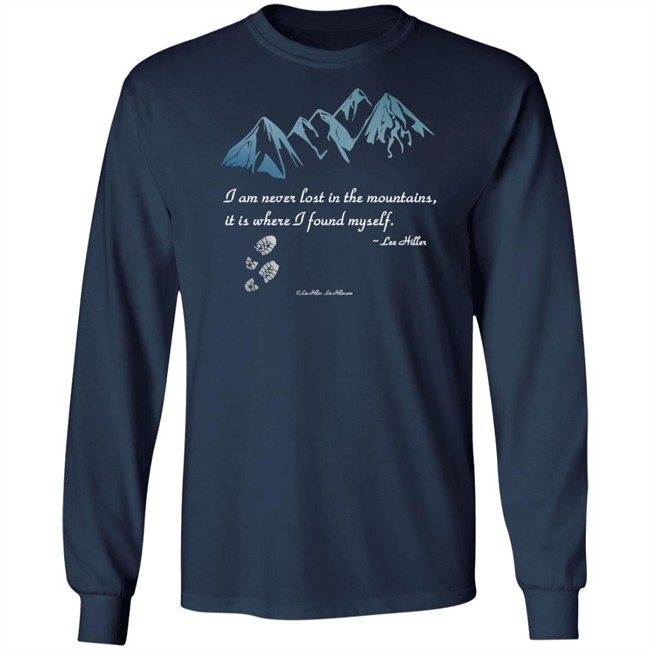 I Am Never Lost In The Mountains It Is Where I Found Myself Lee Hiller Hoodie I Am Never Lost In The Mountains It Is Where I Found Myself Lee Hiller Hoodie