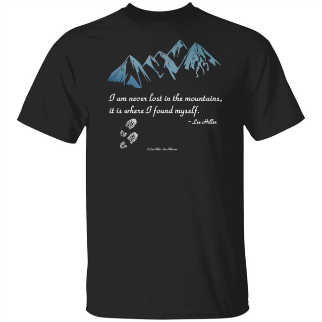 I Am Never Lost In The Mountains It Is Where I Found Myself Lee Hiller Hoodie I Am Never Lost In The Mountains It Is Where I Found Myself Lee Hiller Hoodie