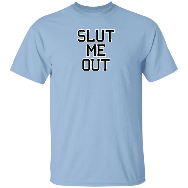KLl Apparels Merch Slut Me Out Shirt The KLMarcel KLl Apparels Merch Slut Me Out Shirt The KLMarcel