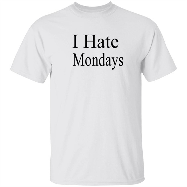 I Hate Mondays T Shirt
