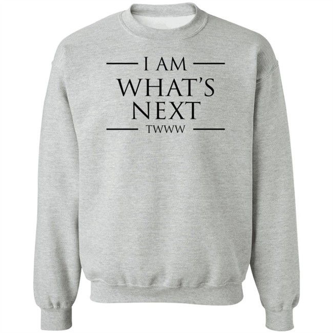 I Am What's Next Twww Shirt I Am What's Next Twww Shirt