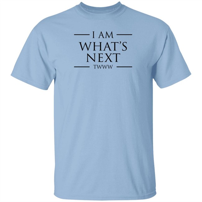 I Am What's Next Twww Shirt I Am What's Next Twww Shirt