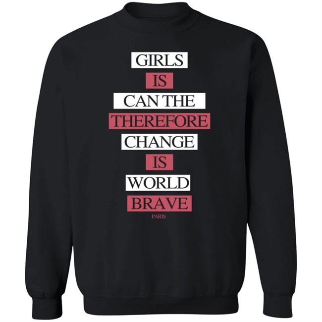 Girls Is Can The Therefore Change Is World Brave Paris Sweatshirt