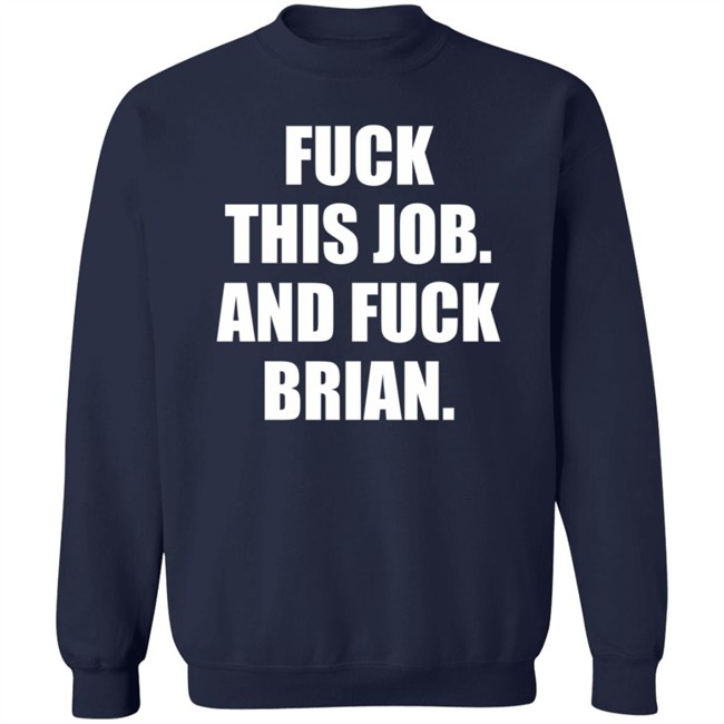 Fuck This Job And Fuck Brian Shirt Fuck This Job And Fuck Brian Shirt