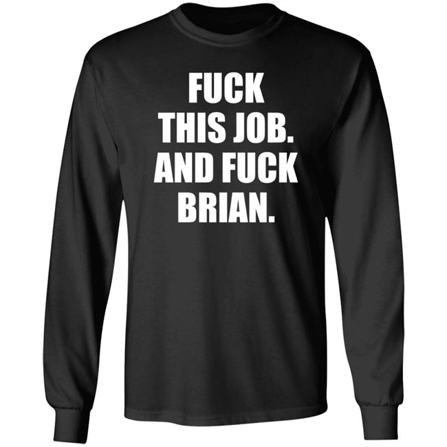 Fuck This Job And Fuck Brian Shirt Fuck This Job And Fuck Brian Shirt