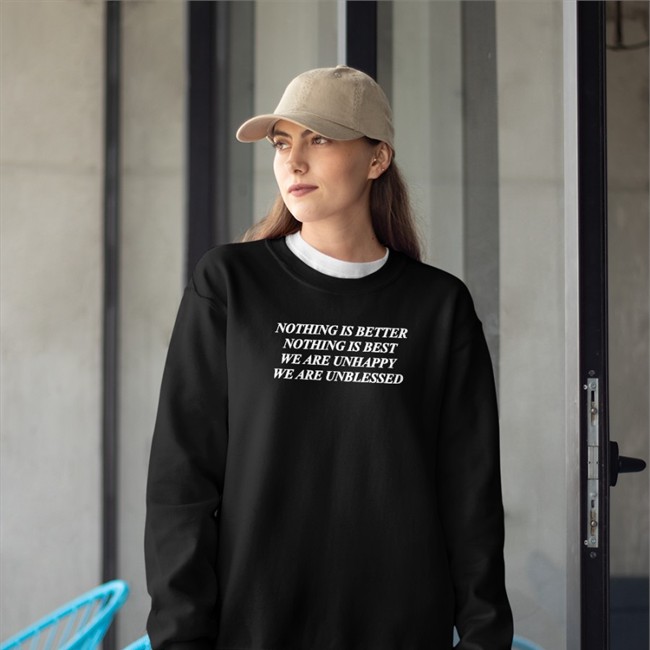 Shirts That Go Hard Nothing Is Better Nothing Is Best We Are Unhappy We Wre Unblessed Tee Shirts That Go Hard Nothing Is Better Nothing Is Best We Are Unhappy We Wre Unblessed Shirt