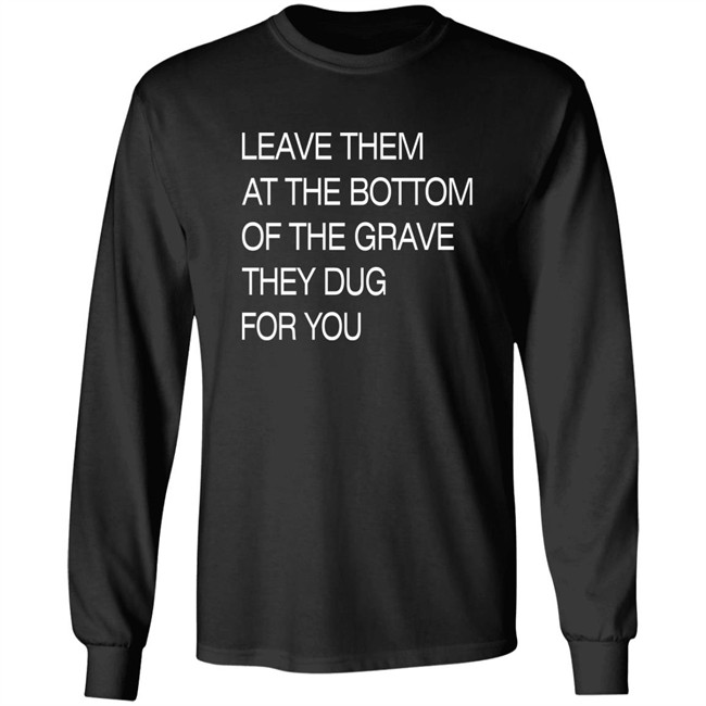 Void Merch Store Leave Them At The Bottom Of The Grave They Dug For You Shirt Dread Singles Void Merch Store Leave Them At The Bottom Of The Grave They Dug For You Shirt Dread Singles