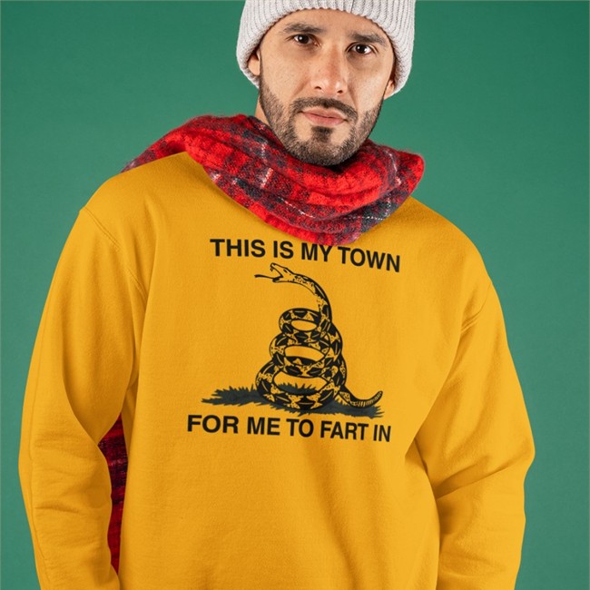 This Is My Town For Me To Fart In Shirt That Go Hard Merch