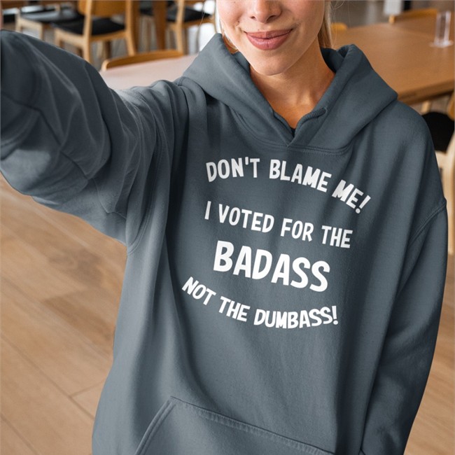 Don't Blame Me I Voted For The Badass Not The Dumbass T Shirts Bree1914 Don't Blame Me I Voted For The Badass Not The Dumbass Tee Bree1914