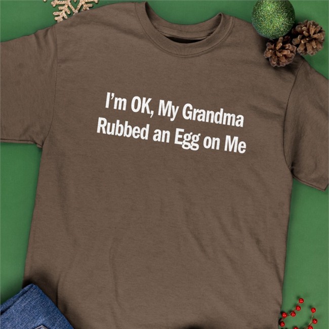 Shirts That Go Hard I'm Ok My Grandma Rubbed An Egg On Me Hoodie