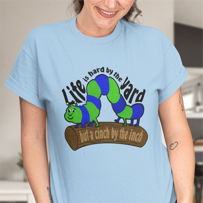 Life Is Hard By The Yard But A Cinch By The Inch Shirt