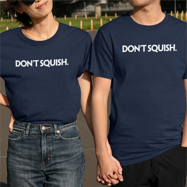 Don't Squish T Shirts