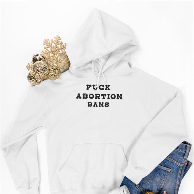 Fuck Abortion Bans Hoodie