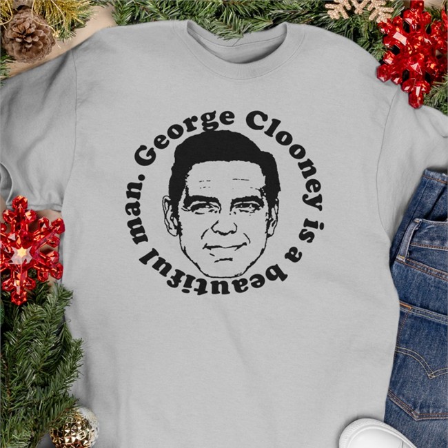 George Clooney Is A Beautiful Man T Shirt Kentucky For Kentucky Merch George Clooney Is A Beautiful Man Sweatshirt
