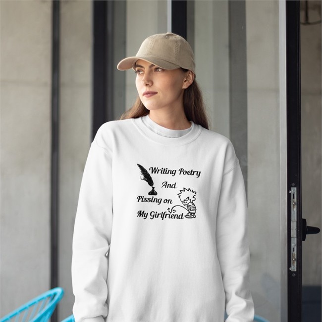 Writing Poetry And Pissing On My Girlfriend Shirt Shirts That Go Hard Writing Poetry And Pissing On My Girlfriend T Shirt