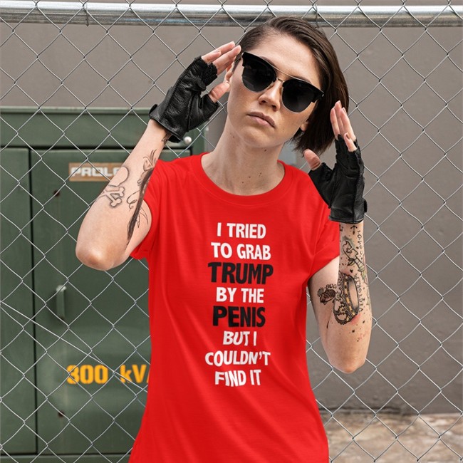 I Tried To Grab Trump By The Penis But I Couldn't Find It Shirt Funny