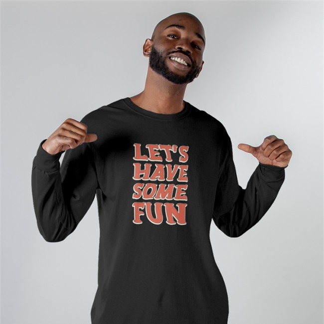 Let's Have Some Fun Long Sleeve T Shirt
