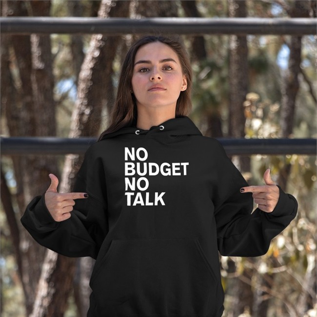 The Incumbent Agency No Budget No Talk T Shirt The Incumbent Agency No Budget No Talk Hoodie