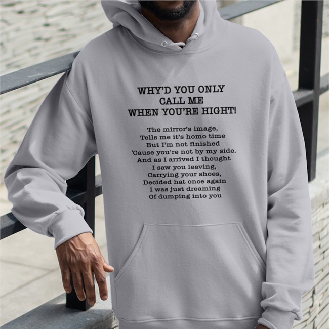 Poorly Translated Shirts Merch Why'd You Only Call Me When You're High Tee Shirt Poorly Translated Shirts Merch Why'd You Only Call Me When You're High Hoodie