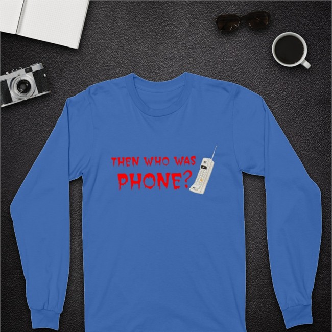 Then Who Was Phone Hoodie Then Who Was Phone T Shirt