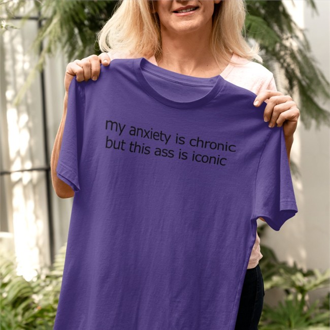 Shirts That Go Hard My Anxiety Is Chronic But This Ass Is Iconic Hooded Sweatshirt