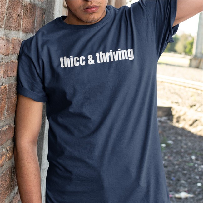 Thicc And Thriving Shirt Shirts That Go Hard Thicc Thriving Shirts