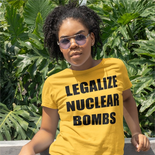 Legalize Nuclear Bombs Tee Shirt