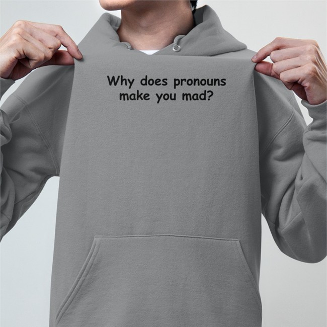 Yamato Why Does Pronouns Makes You Mad Hoodie Why Does Pronouns Makes You Mad Tee