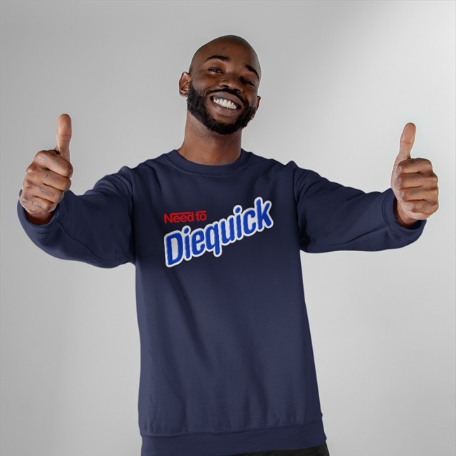 Need To Diequick Tee Shirt