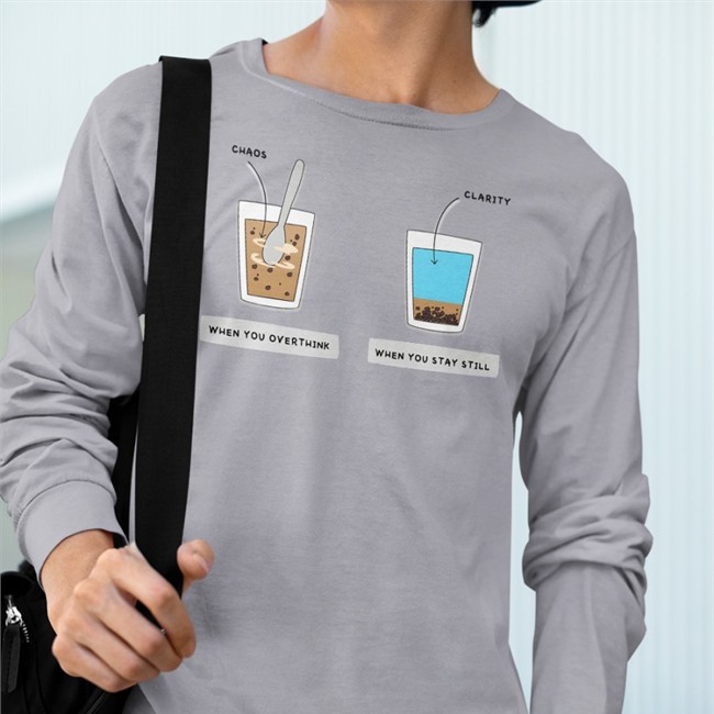 Chaos When You Over Think Clarity When You Stay Still T Shirt