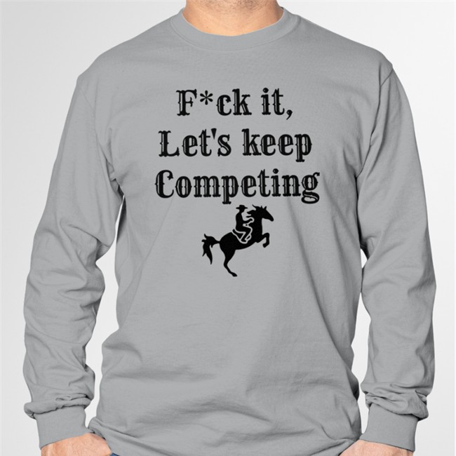 Fuck It Let's Keep Competing Long Sleeve
