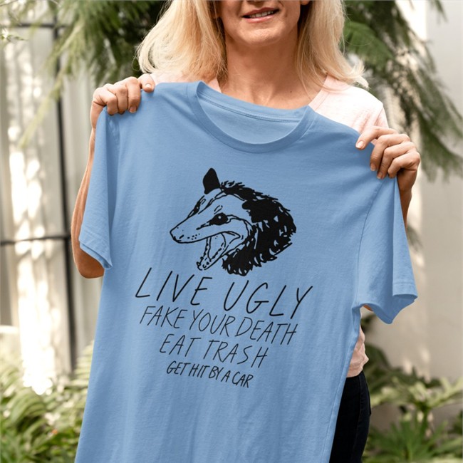 Live Ugly Fake Your Death Eat Trash Get Hit By A Car Shirt
