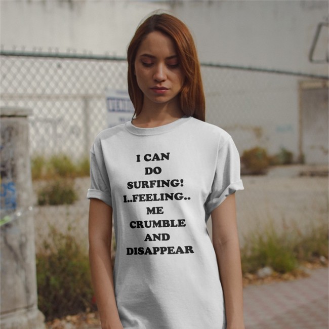 Good Shirts Shop I Can Do Surfing I Feeling Me Crumble And Disappear Shirt Poorly Translated Shirts