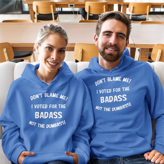 Don't Blame Me I Voted For The Badass Not The Dumbass T Shirts Bree1914 Don't Blame Me I Voted For The Badass Not The Dumbass Sweatshirt