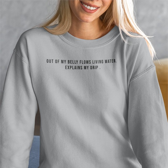 Out Of My Belly Flows Living Water Explains My Drip Shirt