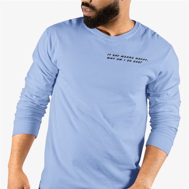 Shirtsthtgohard If Gay Means Happy Why Am I So Sad T Shirt Shirts That Go Hard Merch