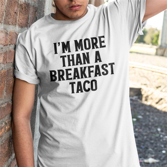 Crispy Merch I'm More Than A Breakfast Taco T Shirt