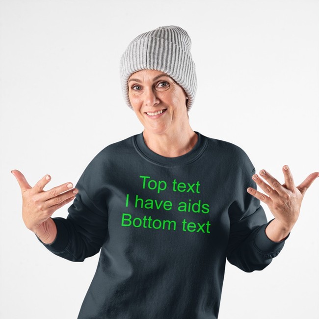 Top Text I Have Aids Bottom Text T Shirt Shirts That Go Hard