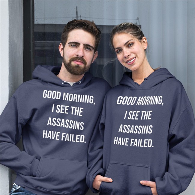 Good Morning I See The Assassins Have Failed Shirts