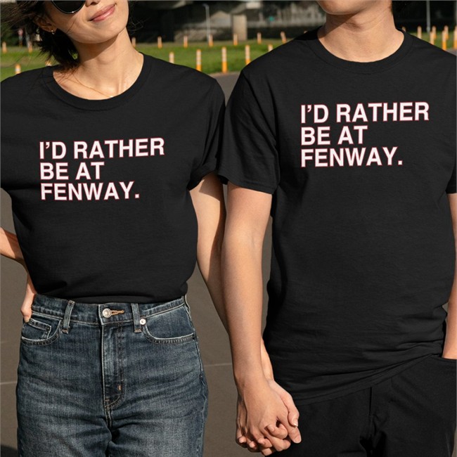 I'd Rather Be At Fenway Tee I'd Rather Be At Fenway Shirt